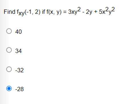 Find fxy(-1, 2) if f(x, y) = 3xy2 - 2y + 5x2y²
O 40
О 34
O -32
-28
