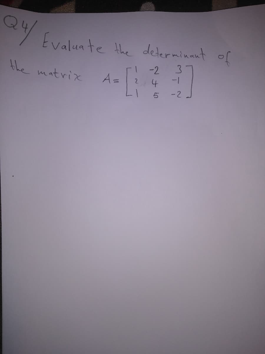 Evaluate Hhe determinant
of
1 -2
3.
the matrix
A=
-2
