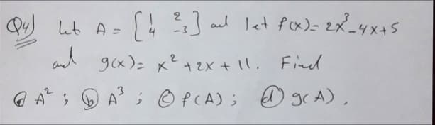 Qu) ut A= 4
S4 3] al let fx)= 2x_4x45
%3D
and g(x)= x? +2x + 11. Fined
+ 2X
G A ; D A © P CA); @ grA),
3.
