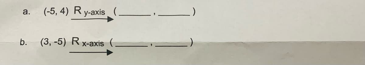 (-5, 4) R y-axis(_
a.
b. (3, -5) R x-axis
