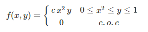 f(x, y)
cx²y 0≤x² ≤ y ≤1
0
e.o.c