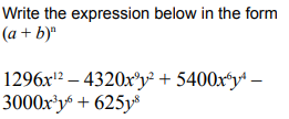 Write the expression below in the form
(a + b)ª
1296x2 – 4320x®y² + 5400x*y+ –
3000x'y + 625y
