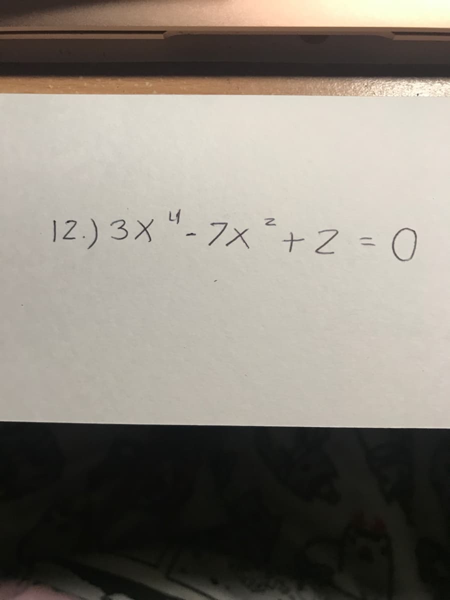 12.) 3X "- 7x *+ Z =D0
%3D
