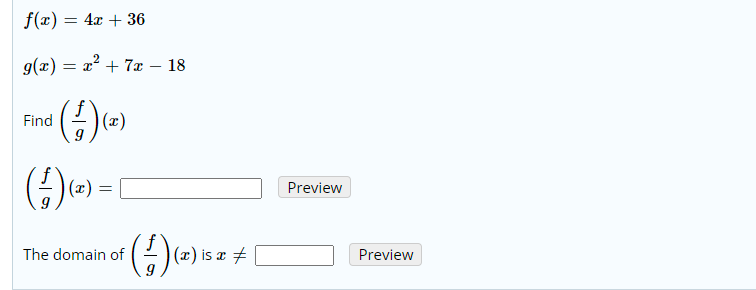 f(x) = 4x + 36
g(x) = x² + 7x – 18
Find
(x)
Preview
G)(2) is æ + |
The domain of
Preview
