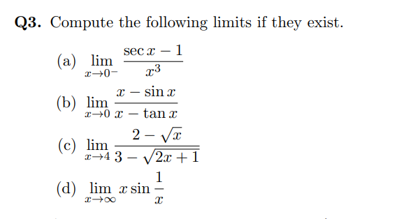sec x – 1
(a) lim
x3
x – sin x
(b) lim
2→0 x – tan x
2 - Vx
(c) lim
x→4 3 – V2x + 1
