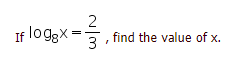 2
If loggx =
3
find the value of x.
