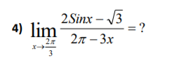 4) lim
2Sinx – /3
: ?
2
2л - Зх
3
