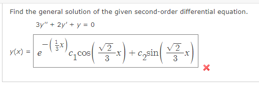 Find the general solution of the given second-order differential equation.
3y" + 2y' + y = 0
y(x) = e
Ccos
-x) + Czsin
3
3
