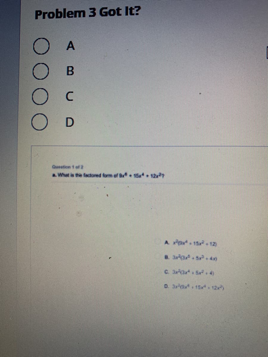 Problem 3 Got It?
Deestion t of
a What is the facdored form of 15x* 12x?
AB
