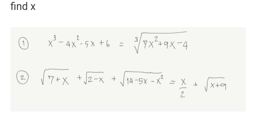 find x
2
x² - 4x²-5X+6 = ²√/9x²=9x-
3 +9x-4
2
+ 14-5X -X² =
2 √7+ x + √2-x
X/N
+
√x+a