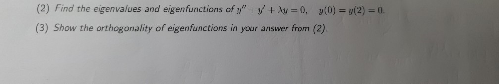 (2) Find the eigenvalues and eigenfunctions of y'" +y' + Xy = 0, y(0) = y(2) = 0.
%3D
%3D
