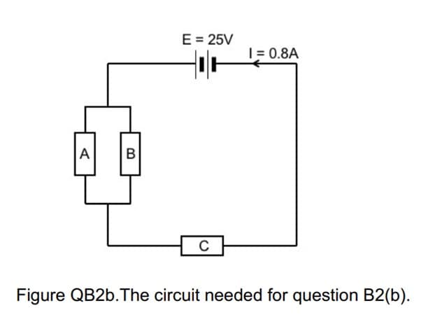 A
B
E = 25V
HOH
C
1 = 0.8A
Figure QB2b.The circuit needed for question B2(b).