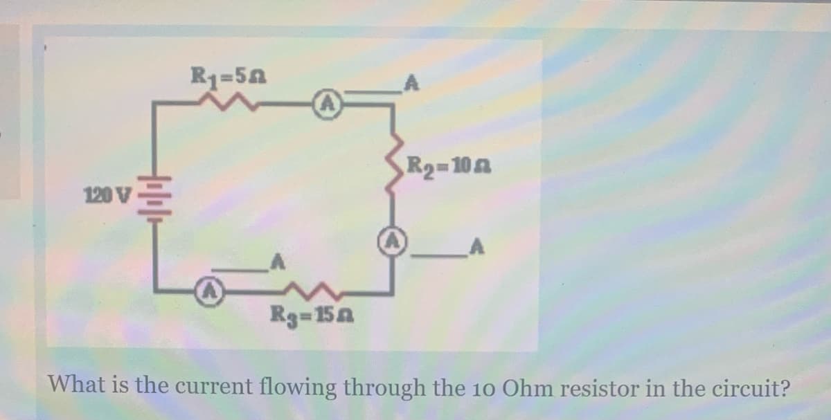 R1=5A
R2-10n
120 V
Rg-15A
What is the current flowing through the 10 Ohm resistor in the circuit?
