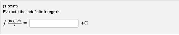 (1 point)
Evaluate the indefinite integral:
(In x) dx
+C
