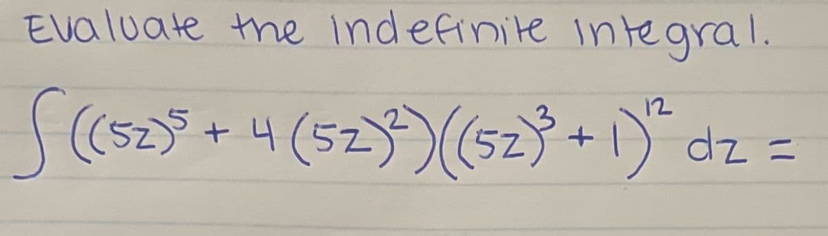 Evaluate the indefinite integral.
+4 (523)(523+1)
12
dz =
