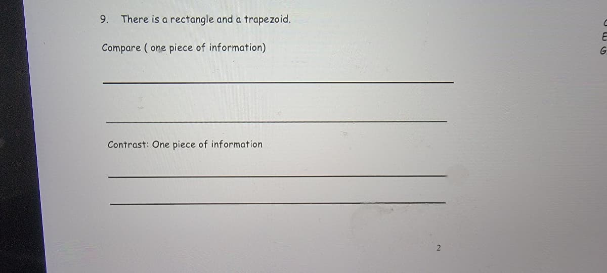 9.
There is a rectangle and a trapezoid.
Compare ( one piece of information)
G.
Contrast: One piece of information
