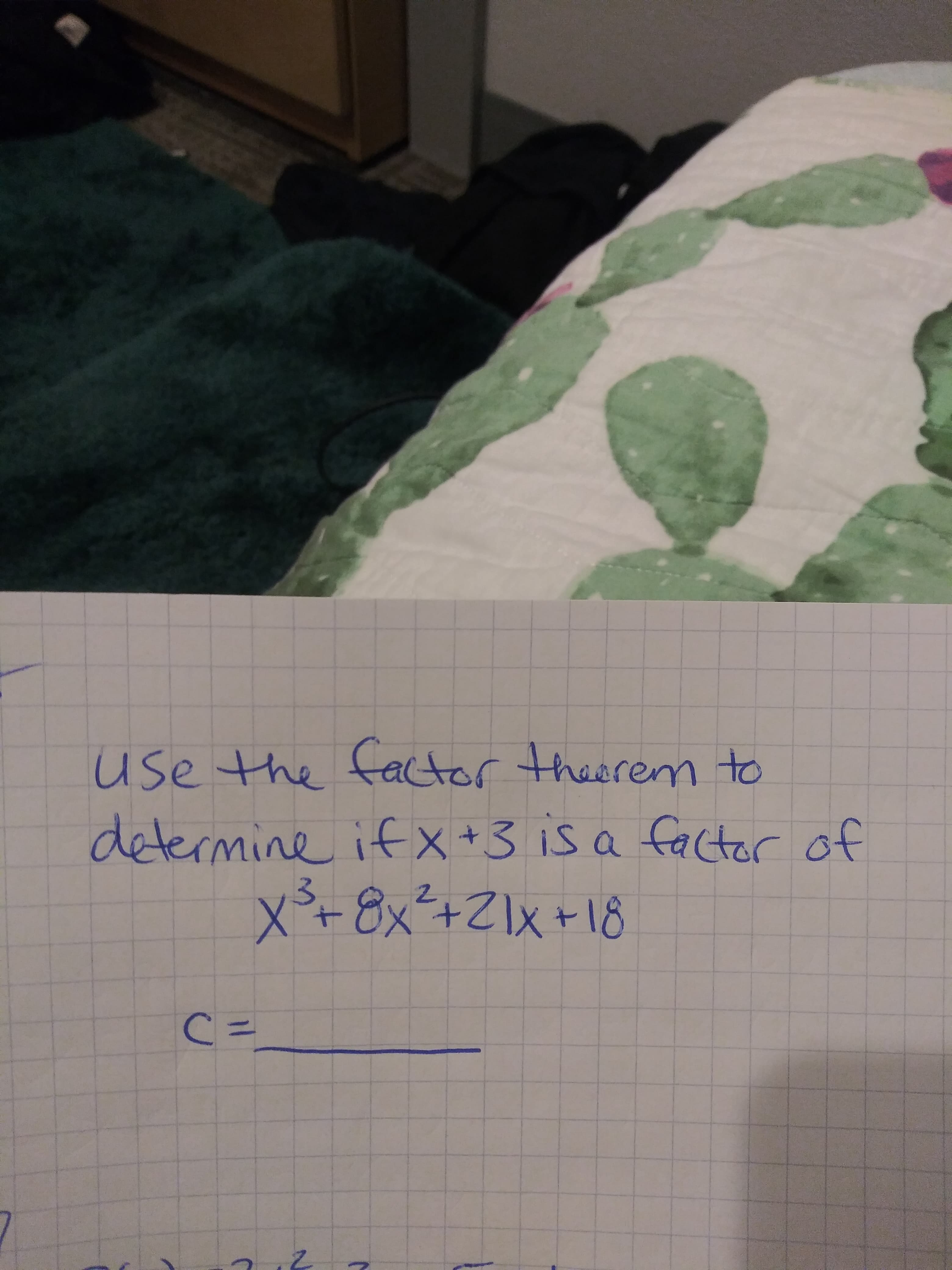 use the fator theerem to
determine if X+3 is a
x³-8x²+ZIx+18
factor of
3.
C.
=
