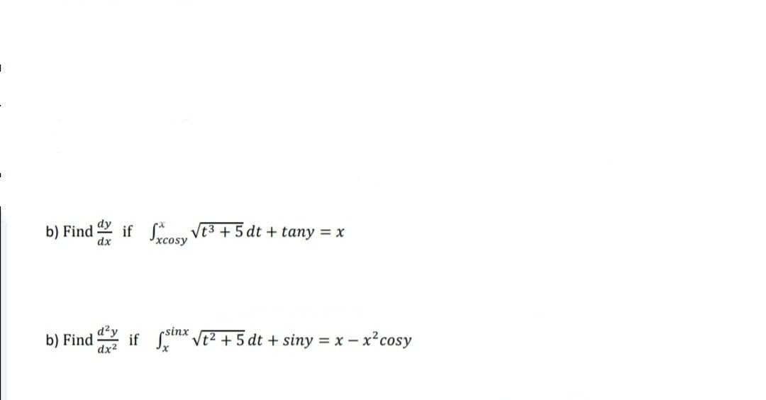 b) Find if Scosy Vt3 + 5 dt + tany = x
sinx
b) Find
if
vt2 + 5 dt + siny = x – x?cosy
