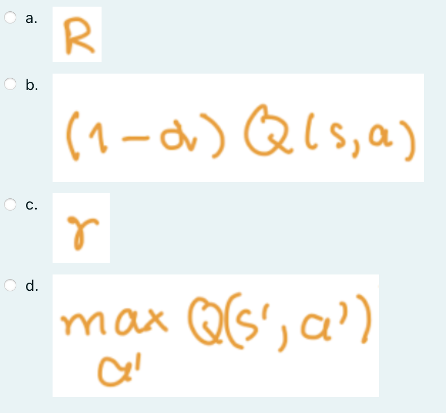 a.
b.
C.
d.
R
(1-α) Q (s, a)
r
max
Q(s', a')