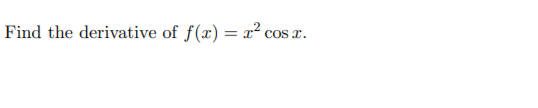 Find the derivative of f(x) = x² cos x.
