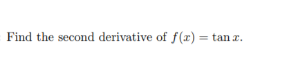 Find the second derivative of f(x) = tan x.
