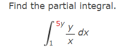 Find the partial integral.
5y
хр
Ldx
1
