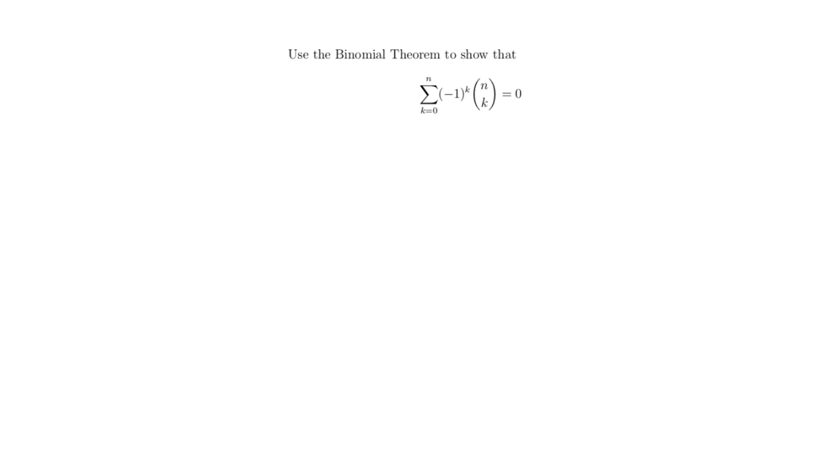 Use the Binomial Theorem to show that
E(-1)*
= 0
k=0
