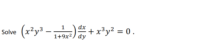 (x²y³ - 149) ay
1
dx
+ x³y² = 0.
Solve
