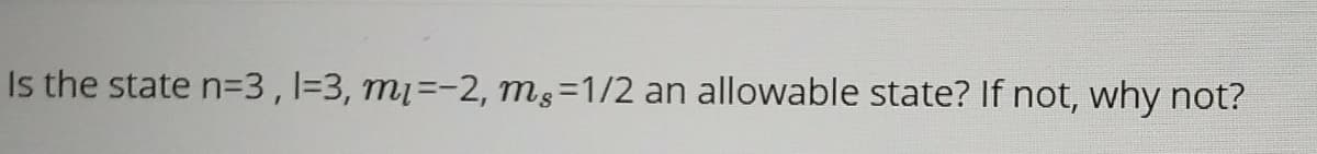 Is the state n3D3,1=3, m1=-2, ms=1/2 an allowable state? If not, why not?
