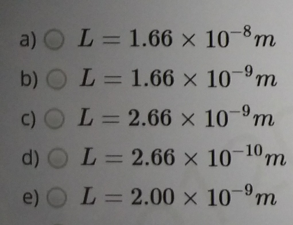 a) OL= 1.66 x 10-8m
b) O L= 1.66 x 10-m
c) O L= 2.66 x 10-9r
d) O L= 2.66 x 10-10
e) OL= 2.00 × 10-9m
