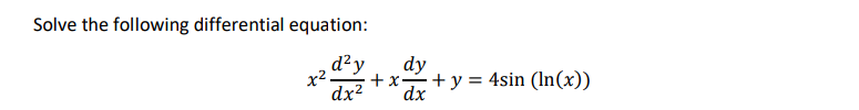 Solve the following differential equation:
d²y
dy
+x-+y = 4sin (In(x))
dx
x2
dx?
