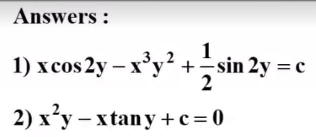 Answers :
3 ,2
1) x cos 2y – x°y² +sin 2y = c
2) x²y – xtany +c=0
-
