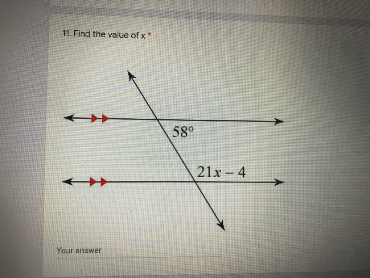 11. Find the value of x *
58°
21x – 4
Your answer
