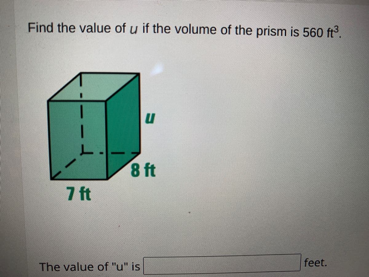 Find the value of u if the volume of the prism is 560 ft.
8 ft
7 ft
feet.
The value of "u" is
什
