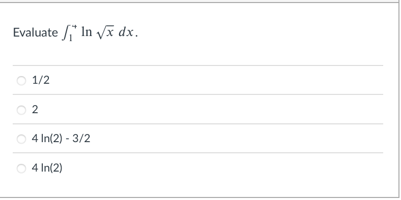 Evaluate /* In vĩ dx.
1/2
2
4 In(2) - 3/2
O 4 In(2)
