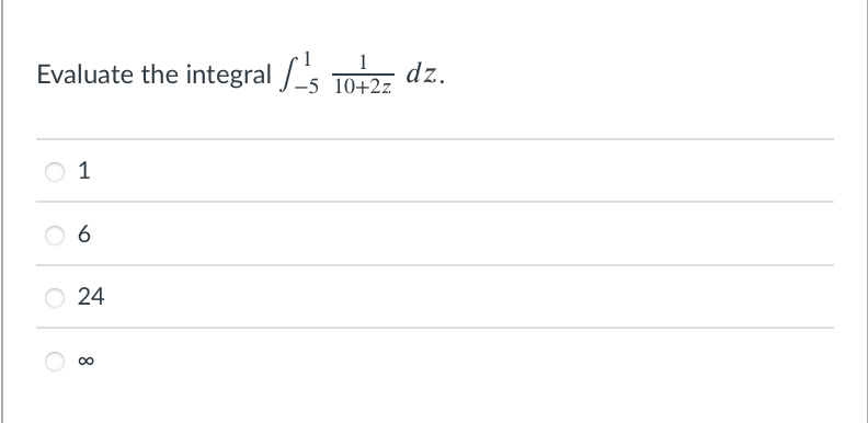 1
Evaluate the integral /_5 10+2z
dz.
O 1
O 6
24
