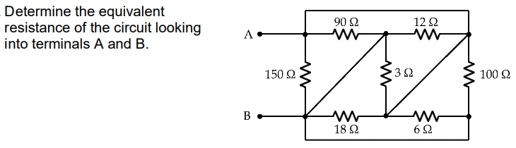 Determine the equivalent
resistance of the circuit looking
90 Ω
12 2
A
into terminals A and B.
150 2
32
100 2
В
18 Ω
