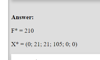 Answer:
F* = 210
X* = (0; 21; 21; 105; 0; 0)
