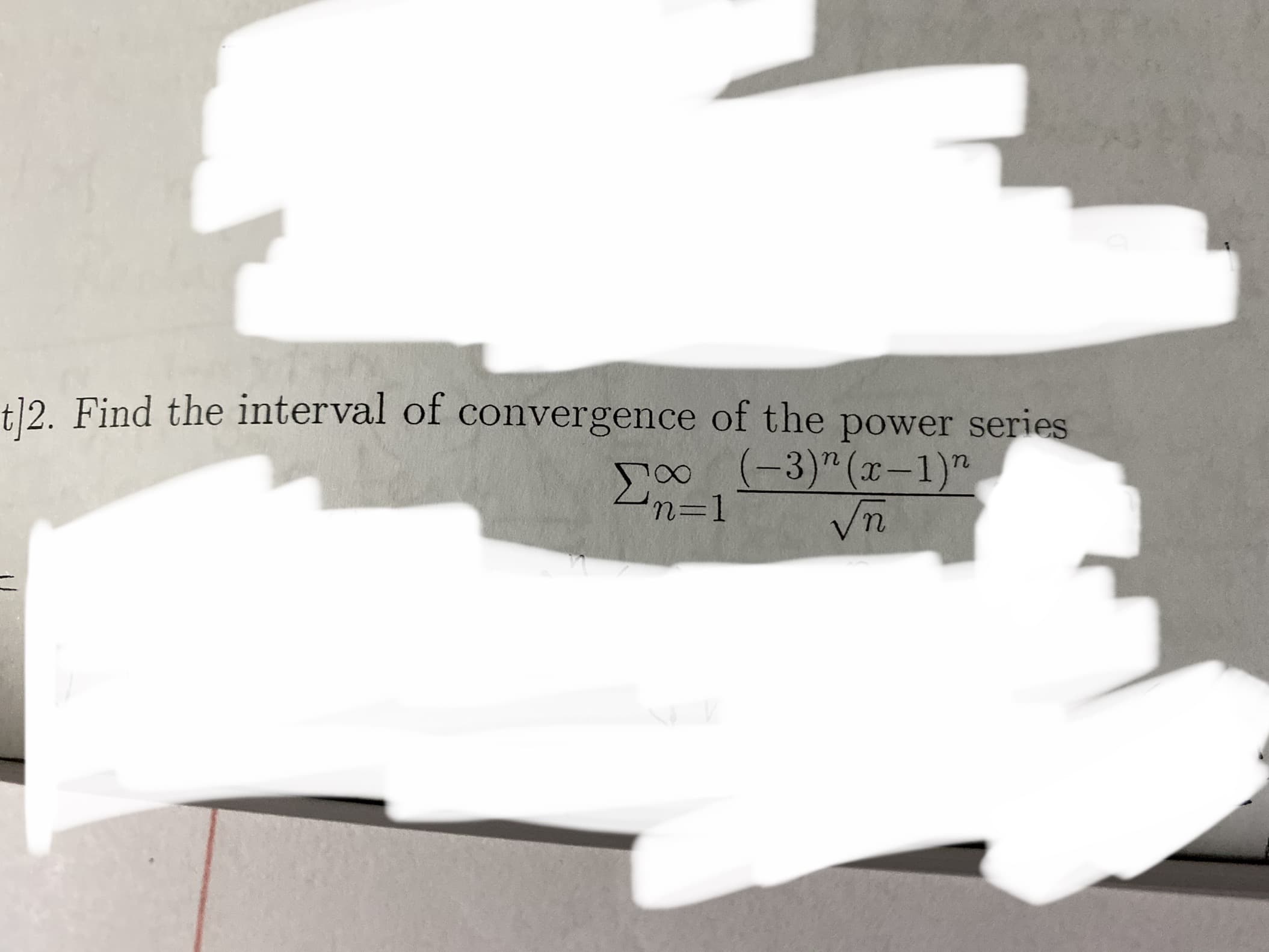 t]2. Find the interval of convergence of the power series
00 -3)" (x-1)"
3%3D1
Σγ-
