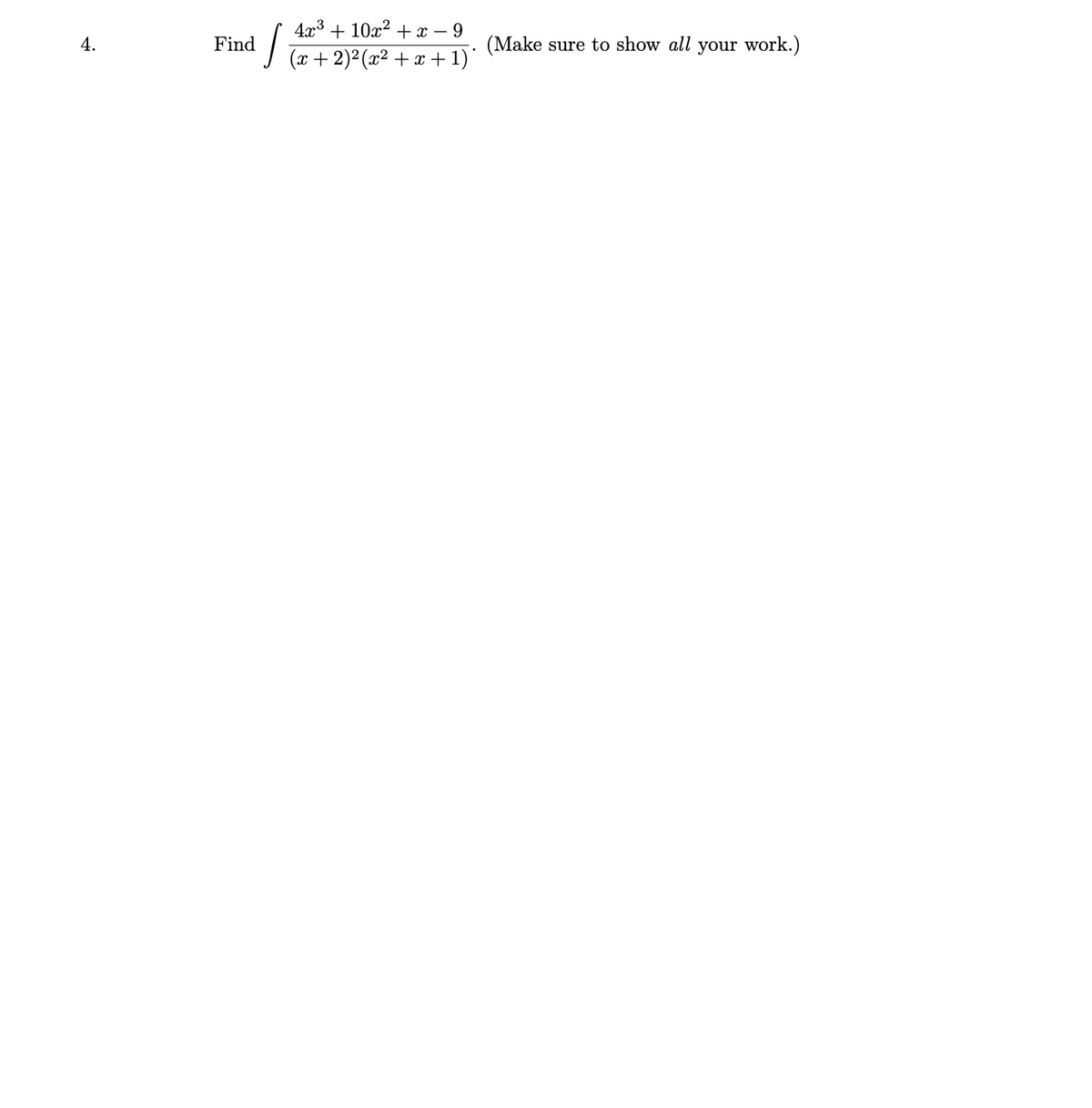 4x3 + 10x2 + x – 9
4.
Find
(Make sure to show all your work.)
(x+ 2)2 (x² + x + 1)'
