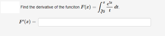 Find the derivative of the funciton F(x) =
,5t
dt.
F'(x) =
