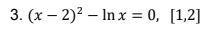 3. (x – 2)? – In x = 0, [1,2]
