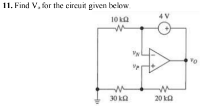 11. Find V, for the circuit given below.
4 V
10 ka
vo
30 k2
20 ka
