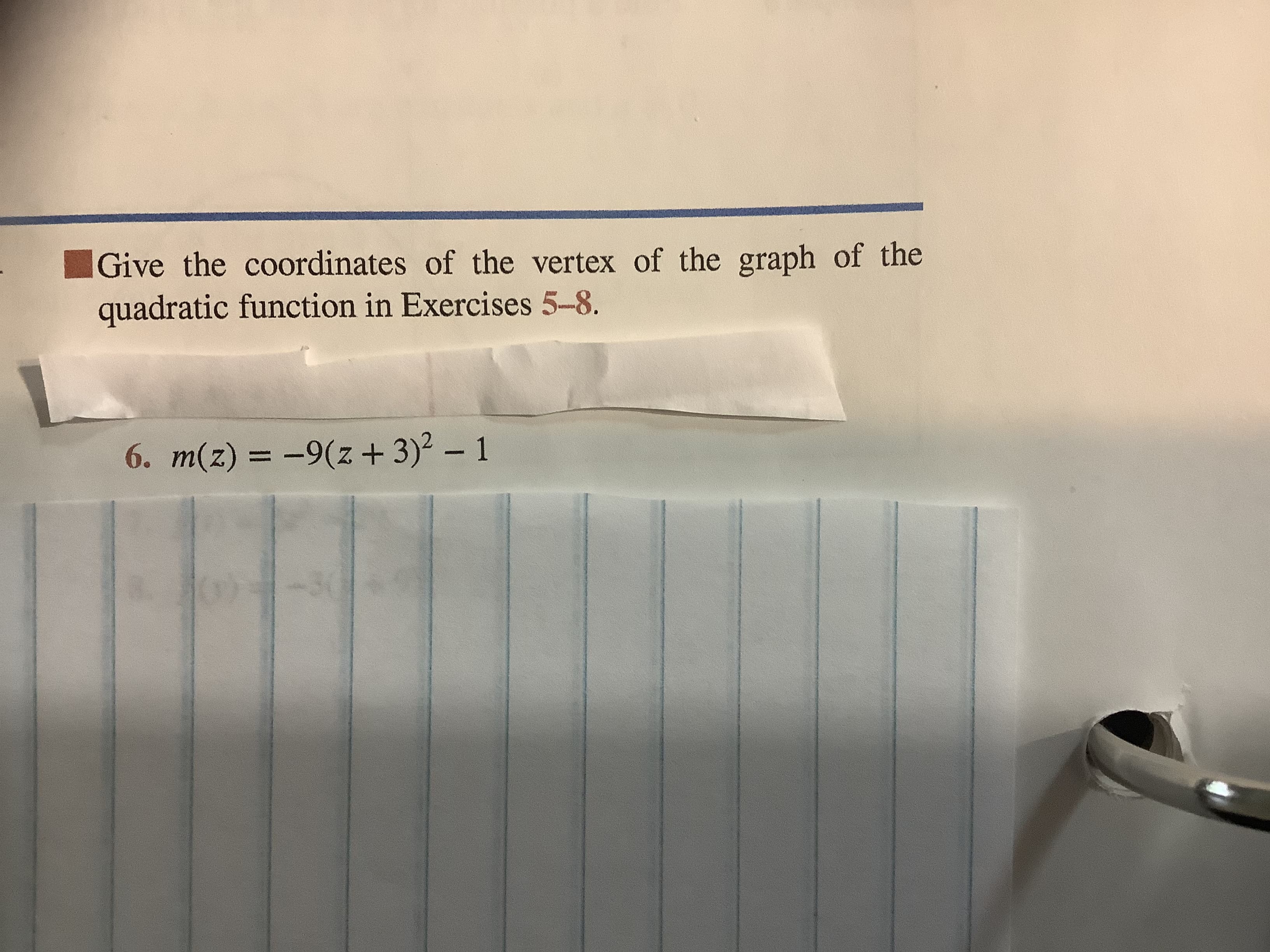 Give the coordinates of the vertex of the graph of the
quadratic function in Exercises 5-8.
6. m(z) = -9(z + 3)2 - 1
-30
