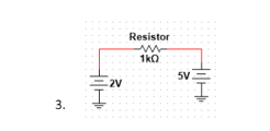 3.
=2V
I
Resistor
m
1k0
5V.
H