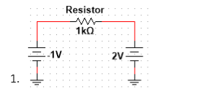 1.
Hl
1V
1V
Resistor
m
1kQ
2V=