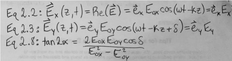 Eq 2.2: Ex(2,t)=Re(È) = E, Eox cos (wt tkz)=È„Ex
Eq 2.3: Ey(z,t)=èyEoycos (wt-Kz+5)=èyEy
Eq 2.8: tan2x
= 2Eox Eoycos 8
%3D
2
-

