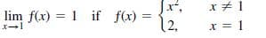 |x',
x + 1
12,
lim f(x) = 1 if f(x)
x = 1

