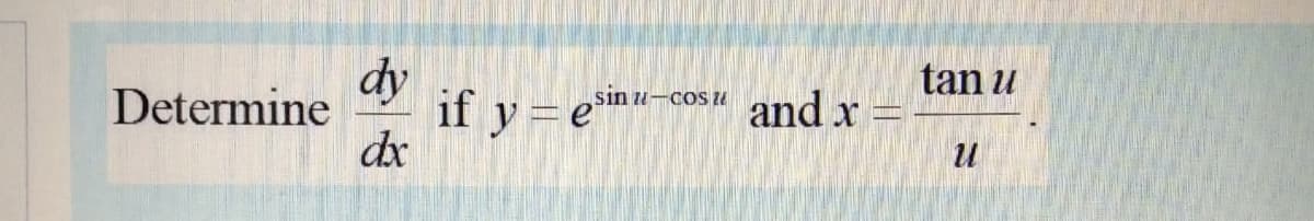 dy
if y = em
dx
tan u
Determine
sin u-Cos U
and x

