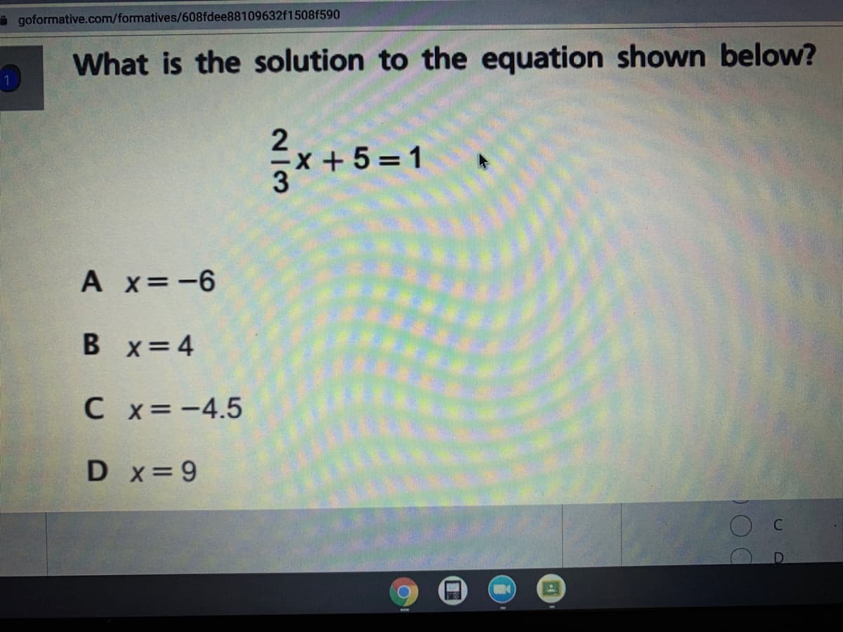 A goformative.com/formatives/608fdee88109632f1508f590
What is the solution to the equation shown below?
Ex +5 = 1
A x=-6
B x=4
Cx=-4.5
D x 9
